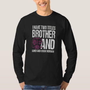 T-shirt J'Ai Deux Titres Frère Et Gamer Je Les Écrase B