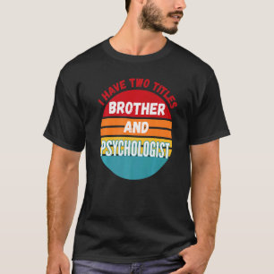 T-shirt J'Ai Deux Titres Frère Et Psychologue