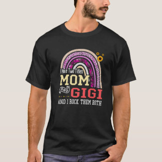 T-shirt J'Ai Deux Titres Maman Et Gigi Mothers Day Rainbow