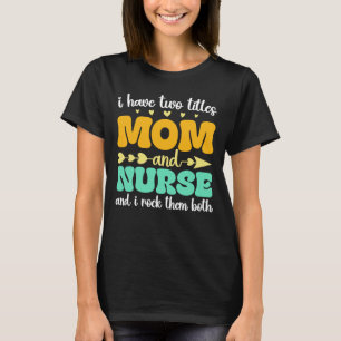 T-shirt J'Ai Deux Titres Maman Et Infirmière Et Je Les Fra