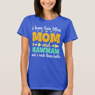 T-shirt J'ai deux titres Maman et Mawmaw Fête des mères