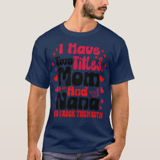 T-shirt J'ai deux titres Maman et Nana et je les rock