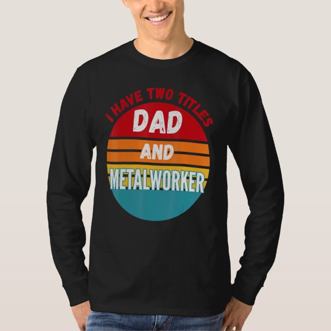 T-shirt J'Ai Deux Titres Papa Et Metalworker (Devant)