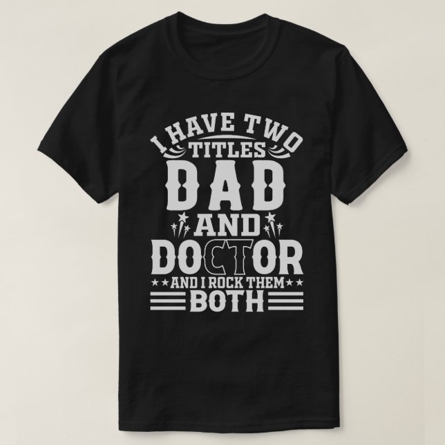 T-shirt J'Ai Deux Titres, PÈRE Et Docteur, Et Je Les Roche (Design devant)