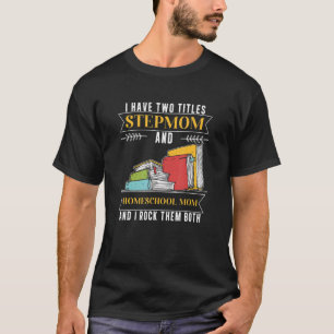 T-shirt J'Ai Deux Titres StepMom Et Homeschool Maman