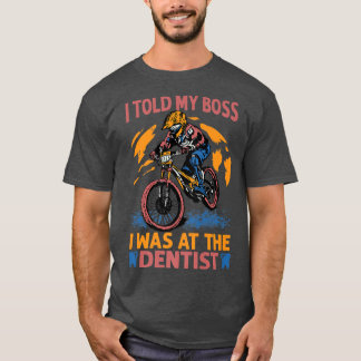 T-shirt J'Ai Dit À Mon Patron Que J'Étais Chez Le Dentiste