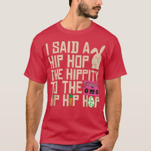 T-shirt J'ai dit Hip The Hippity To Hop Hip Hop Bunny Drôl