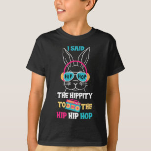 T-shirt J'ai dit Hip The Hippity To Hop Hip Hop Bunny Drôl