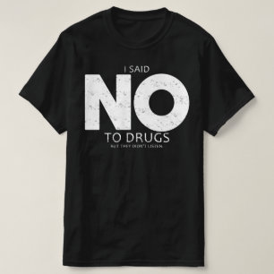 T-shirt j'ai dit non aux drogues, mais ils n'écoutaient pa
