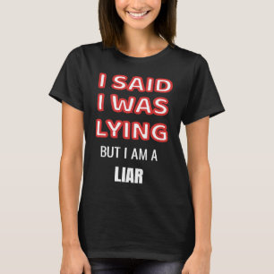 T-shirt J'Ai Dit Que Je Mensais Mais Je Suis Un Menteur