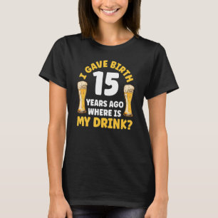 T-shirt J'Ai Donné Naissance Il Y A 15 Ans Où Est Mon Bois