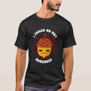 T-shirt J'Ai Échoué Pas Nut Novembre Événement Défi Novemb