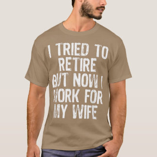 T-shirt J'Ai Essayé De Me Retirer, Mais Maintenant Je Trav