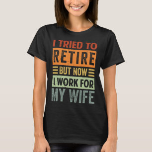 T-shirt J'Ai Essayé De Me Retirer, Mais Maintenant Je Trav