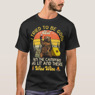 T-shirt J'Ai Essayé D'Être Bon, Mais Puis Le Feu De Campag