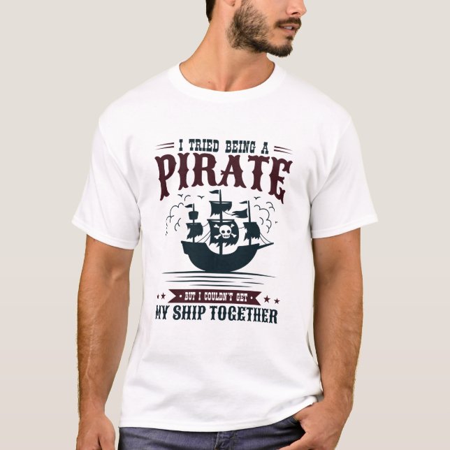 T-shirt J'ai essayé d'être un pirate ne pouvait pas faire  (Devant)