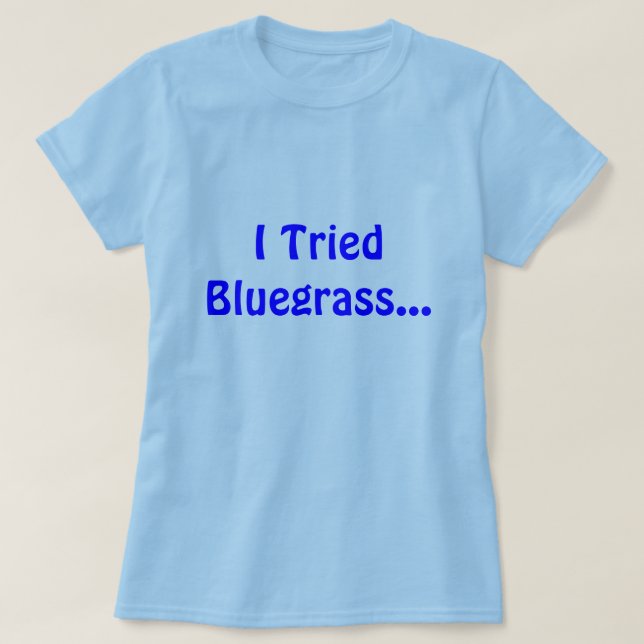 T-shirt J'ai essayé le Bluegrass… (Design devant)