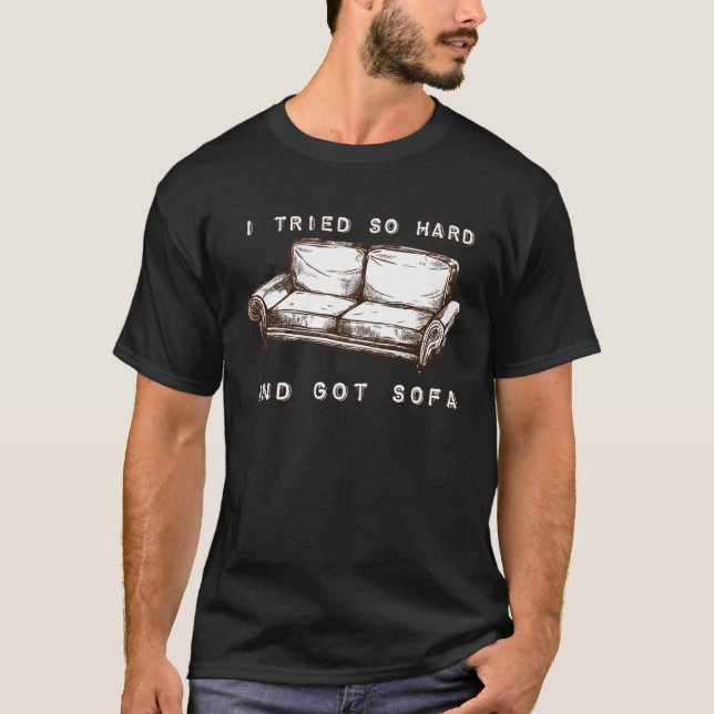 T-shirt J'Ai Essayé Si Dur Et J'Ai Obtenu Canapé (Devant)