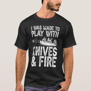 T-shirt J'Ai Été Fait Pour Jouer Avec Des Couteaux, Des Ch