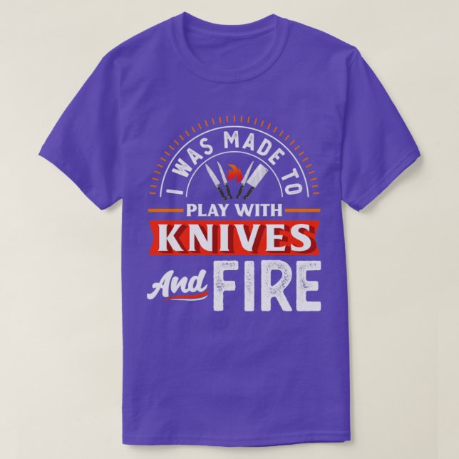 T-shirt J'ai été fait pour jouer avec les couteaux et feu  (Design devant)