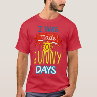 T-shirt J'Ai Été Fait Pour Les Jours De Soleil.