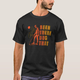 T-shirt J'Ai Été Là Creusé Ce Chasseur De Trésor Détecteur