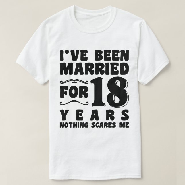 T-shirt J'ai été marié depuis 18 ans Anniversaire de maria (Design devant)