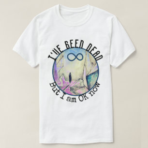 T-shirt J'ai été mort, mais je vais bien maintenant Reinca