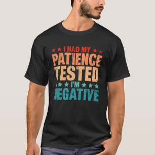 T-shirt J'Ai Été Testé Par Patience Je Suis Négatif Humour