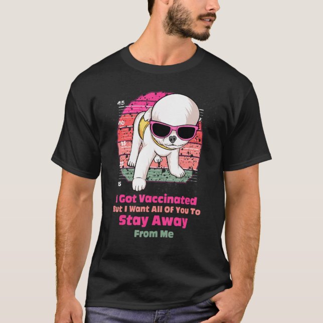 T-shirt J'Ai Été Vacciné, Mais Je Veux Que Vous Restiez To (Devant)