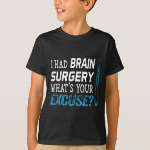 T-shirt J'ai eu chirurgie du cerveau Quelle est votre excu
