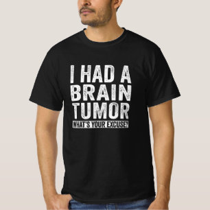 T-shirt J'ai eu une tumeur cérébrale Quelle est votre excu
