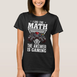 T-shirt J'Ai Fait Le Mathe La Réponse Est Joueur Vidéo De