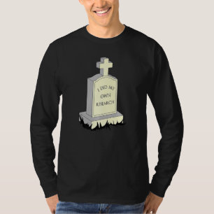 T-shirt J'Ai Fait Mes Propres Recherches Gravestone Tombst