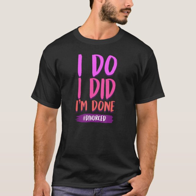 T-shirt J'ai fait que je suis fait légalement seul Divorcé (Devant)