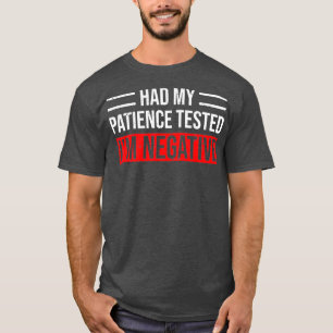 T-shirt J'Ai Fait Tester Ma Patience, J'Ai Été Négatif.