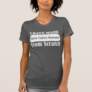 T-shirt J'ai fait trois humains entiers à partir de zéro