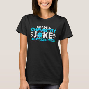 T-shirt J'ai fait une blague de chimie. Il n'y a eu aucune