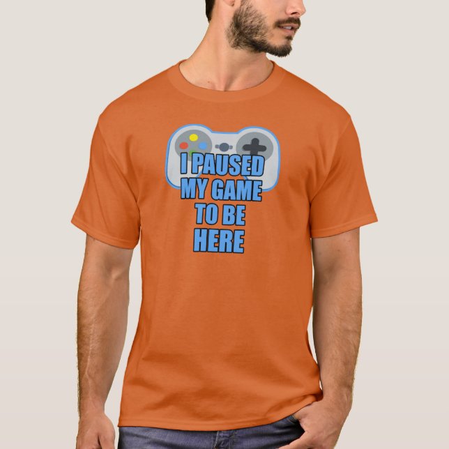 T-shirt J'ai fait une pause mon jeu à être ici - Gamer (Devant)