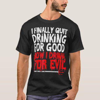 T-shirt J'Ai Finalement Cessé De Boire Pour Bon Maintenant