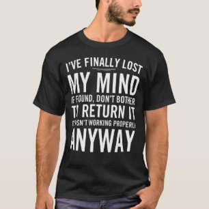 T-shirt J'ai finalement perdu mon esprit si trouvé ne vous