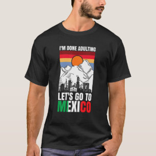 T-shirt J'ai fini d'adulter allons au Mexique