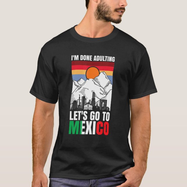 T-shirt J'ai fini d'adulter allons au Mexique (Devant)
