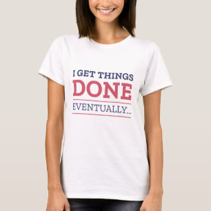 T-shirt J'Ai Fini Par Faire Les Choses.