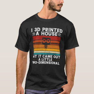 T-shirt J'Ai Imprimé Une Maison En 3D Mais Elle Est Sortie