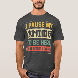 T-shirt J'Ai Interrompu Mon Anime Pour Être Ici Anime Amou