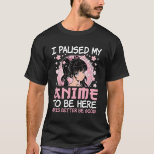 T-shirt J'Ai Interrompu Mon Anime Pour Être Ici Anime Japo