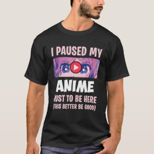 T-shirt J'Ai Interrompu Mon Anime Pour Être Ici Otaku Anim