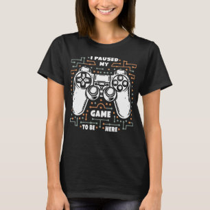 T-shirt J'Ai Interrompu Mon Jeu Pour Être Ici Amusant Joue