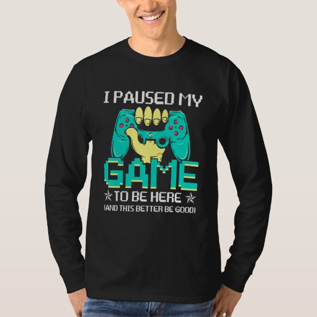T-shirt J'Ai Interrompu Mon Jeu Pour Être Ici Ce Serait Mi (Devant)